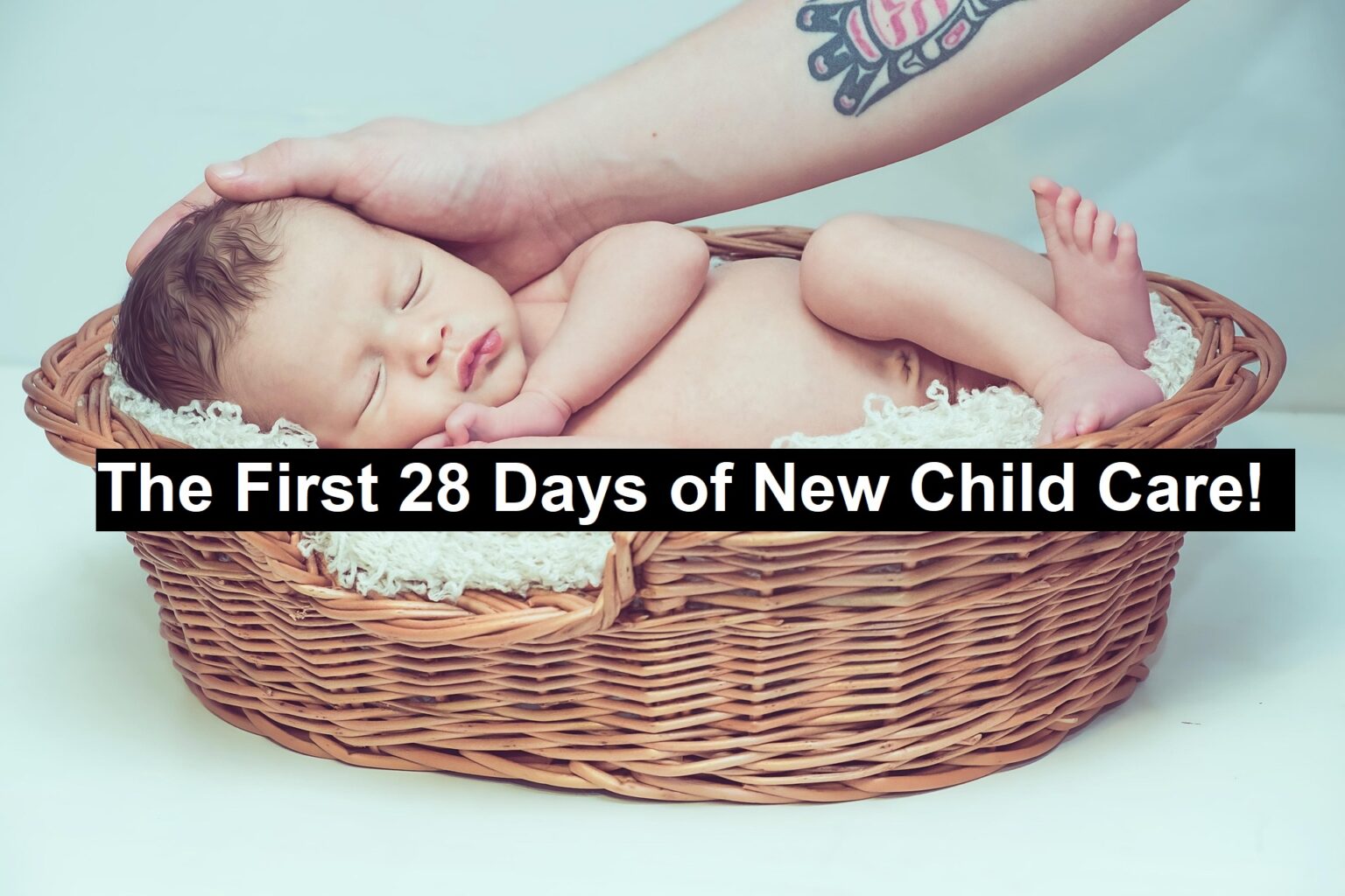 The First 28 Days of New Child Care! - Child Necessity