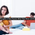 Intrusive Thoughts in New Parents What They Mean and How to Cope