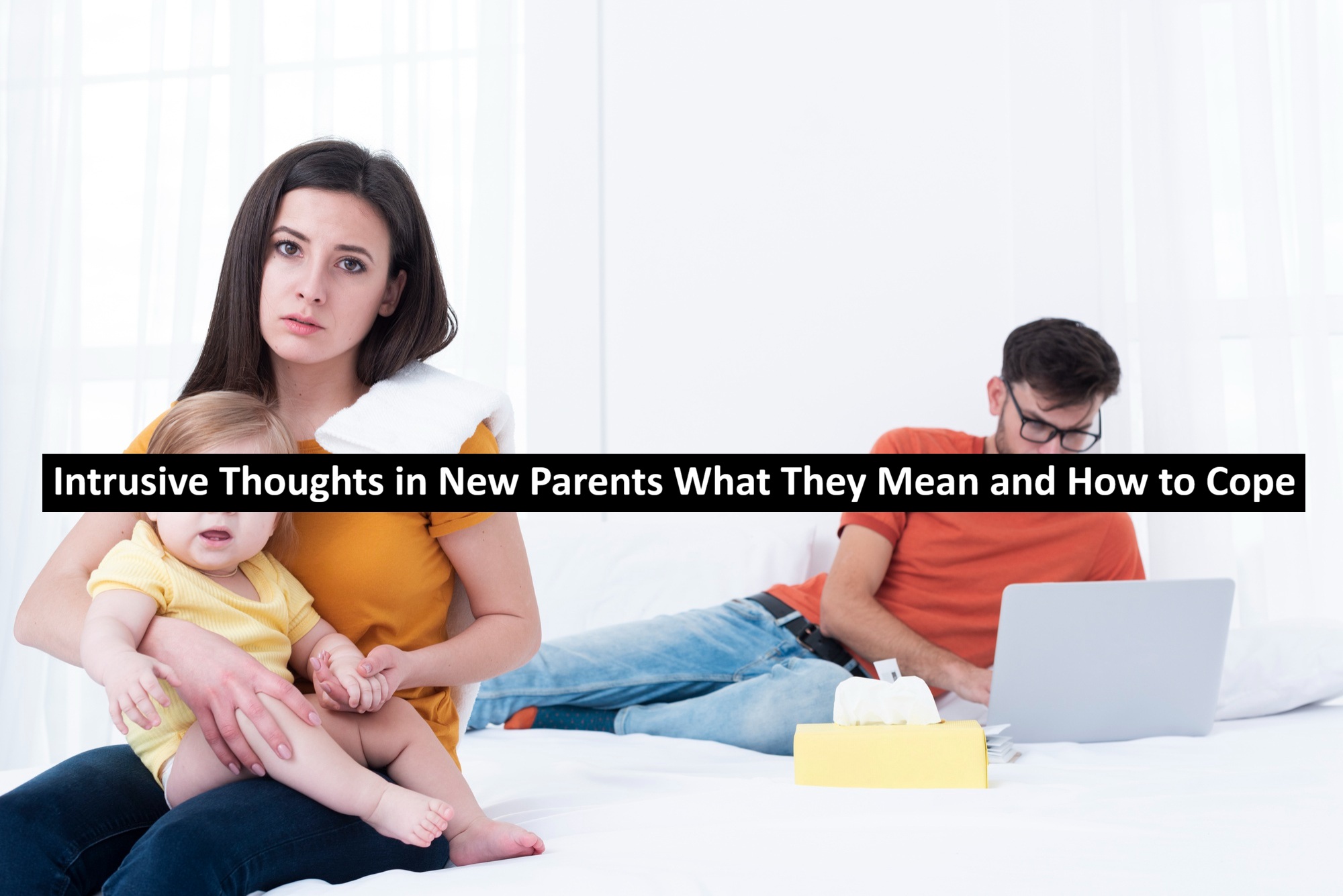 Intrusive Thoughts in New Parents What They Mean and How to Cope
